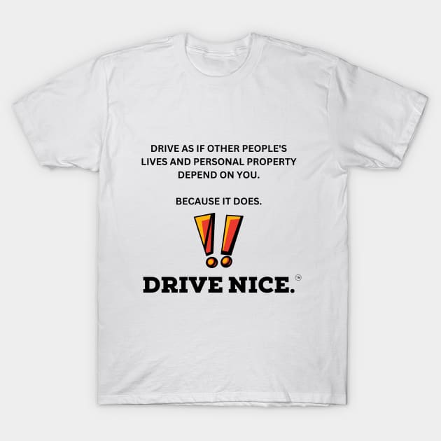 Drive Nice. Others depend on you. T-Shirt by TraciJ